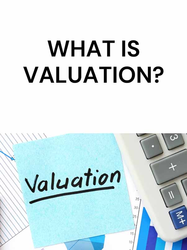 WHAT IS VALUATION